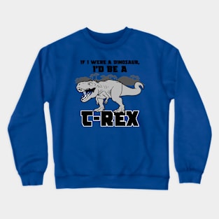 If I were a Dinosaur Crewneck Sweatshirt